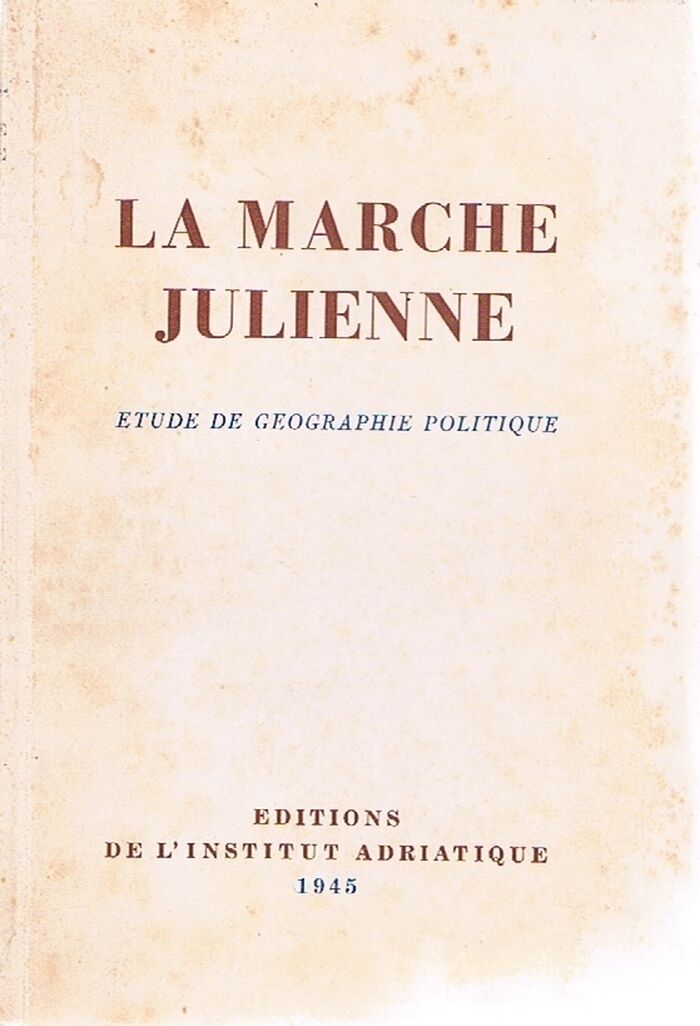 La Marche Julienne. Etude De Geographie Politique.
[The Julian Marches.  A Study in Political Geography]. Image