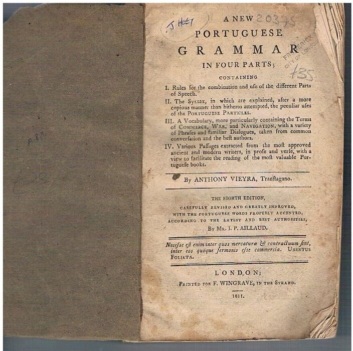 A New Portuguese Grammar in four parts;
containing I. Rules for the combination and use of the different parts of speech. II. The syntax., III. A Vocabulary. IV. Various Passages. The eighth edition, carefully revised and greatly improved, with the Portuguese Words properly accented, according to the latest authorities. Image