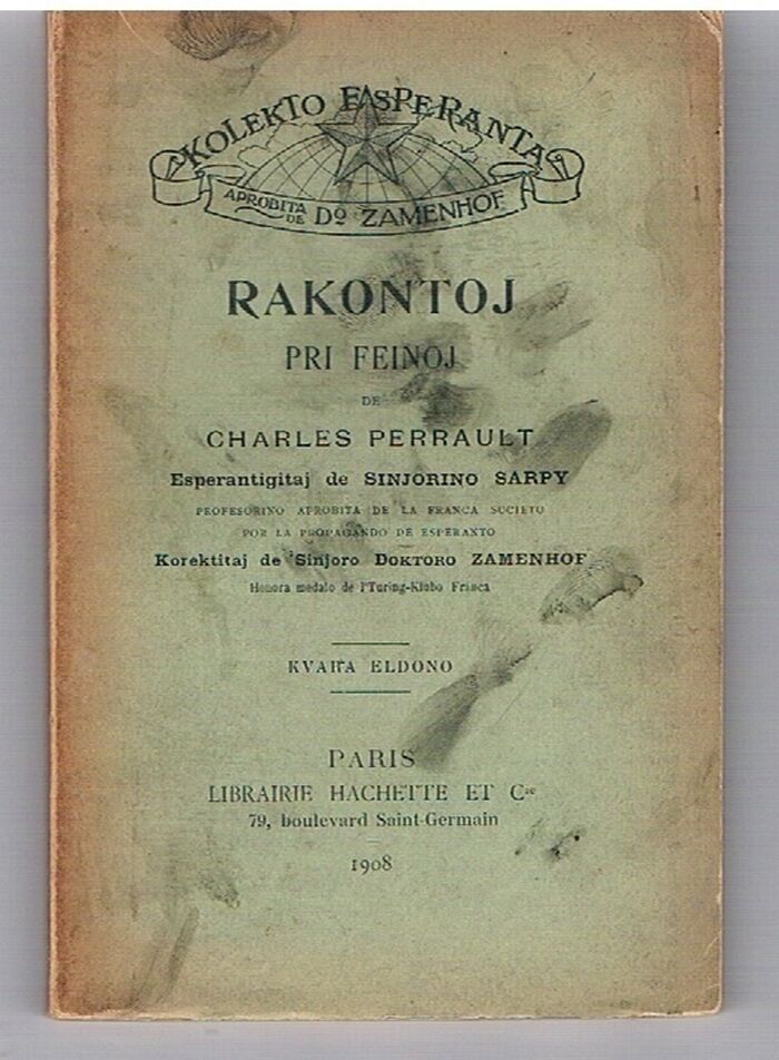 Rakontoj Pri Feinoj. Esperantigitaj de Sinjorino Sarpy. Korektitaj de Sinjoro Doktoro Zamenhof. Kvara Eldono
[Perrault's tales in Esperanto]. Kolekto Esperanta. Aprobita de Do Zamenhof. Fourth edition. Image