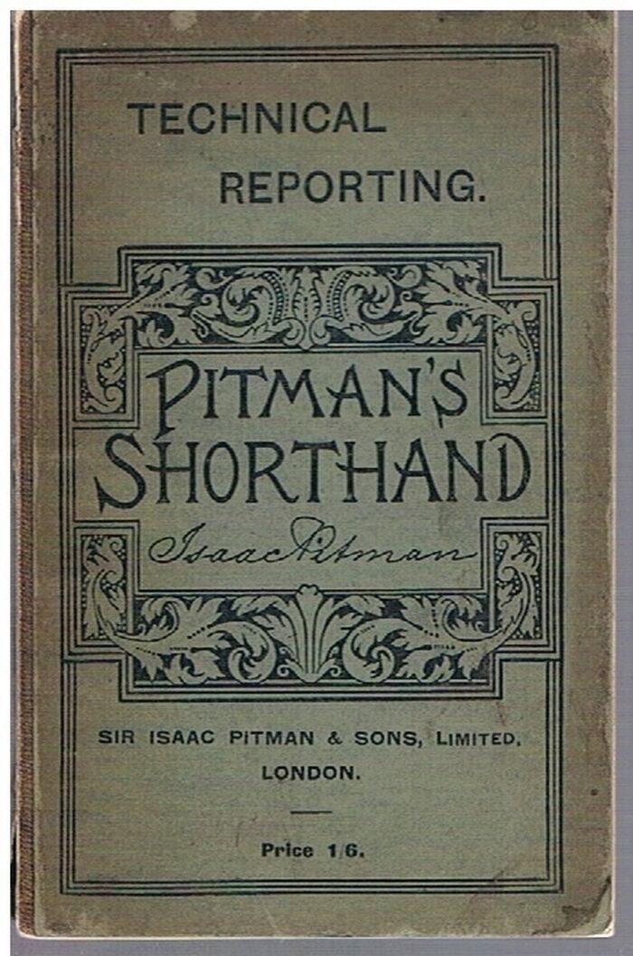 Technical Reporting.
Comprising phonographic abbreviations for words and phrases commonly met with in reporting legal, scientific and other technical subjects. Image