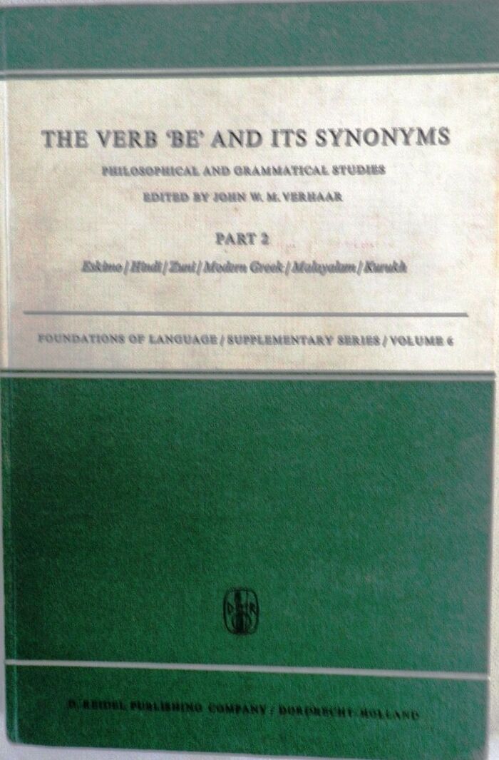 The Verb ‘Be’ and its Synonyms. Philosophical and Grammatical Studies. (Part 2) Classical Eskimo / Hindi / Zuni / Modern Greek / Malayalam / Kurukh.
Foundations of Language supplementary Series/volume 6. Image