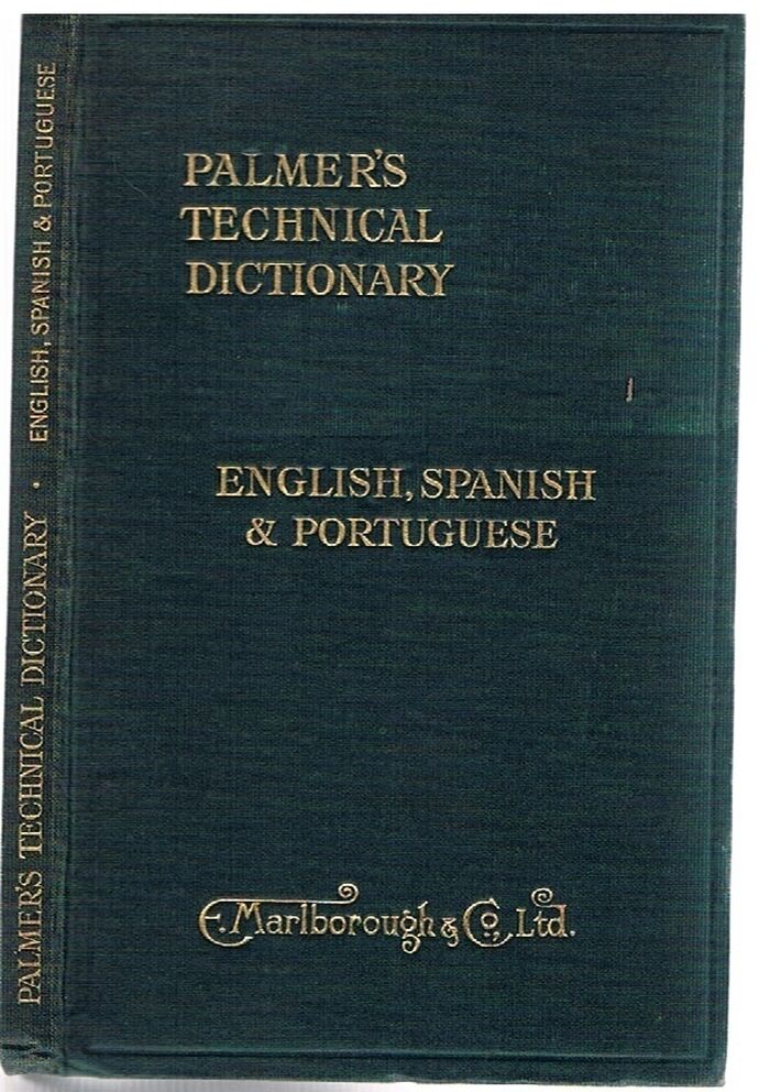 A Technical Dictionary in English, Spanish & Portuguese
Aeroplane, Agriculture, Airships, Automobiles, Building and Construction, Electricity, General Terms, Machines and Machinery, Mining, Shipping, Textiles, Wood Working Machiinery and Terms, etc., etc., Image