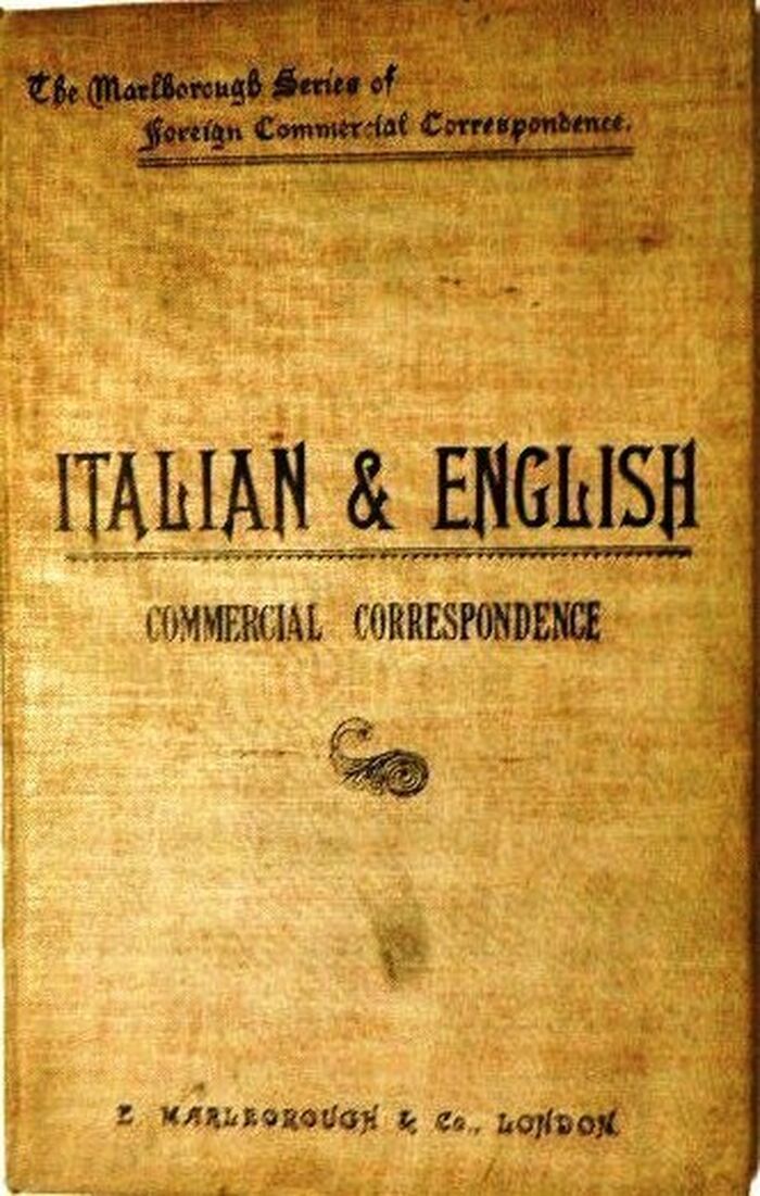 Italian & English Commercial Correspondence. Containing model phrases, letters, circulars and business documents; commercial terms and abbreviations; tables of money, weights and measures. Etc., Etc.
Corrispondenz Commerciale Italiana-Inglese. The Marlborough Series of Foreign Commercial Correspondence. Image