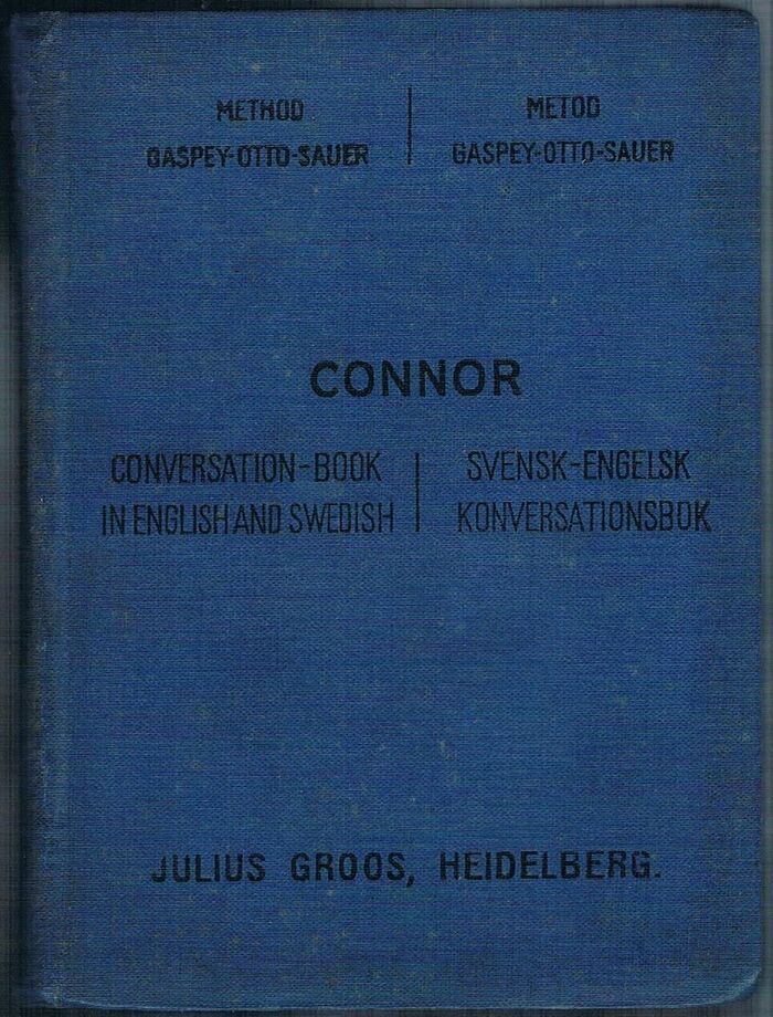 Conversation-Book in English and Swedish for the Use of Schools and Travellers.
Engelsk-Svensk Konversationsbok till Bruk i Skolor och pa Resor. Method Gaspey-Otto-Sauer. Metod Gaspey-Otto-Sauer. Image