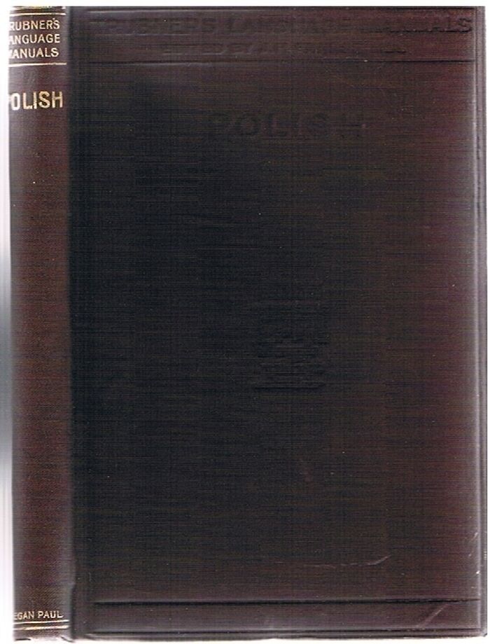 A Polish Manual for Self-Tuition
containing a concise grammar with exercises; reading extracts with literal interlinear translation and Polish-English Vocabulary; and a select English-Polish vocabulary. Image