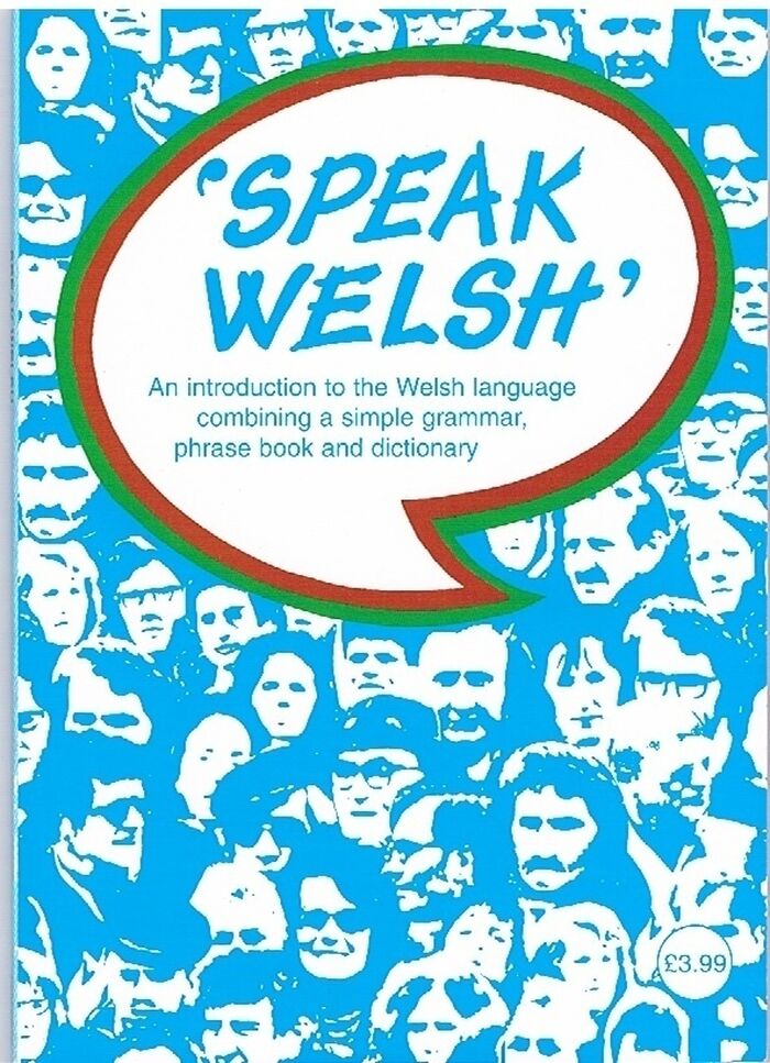 'Speak Welsh'. An Introduction to the Welsh Language.
combining a simple grammar, phrase book and dictionary. Image