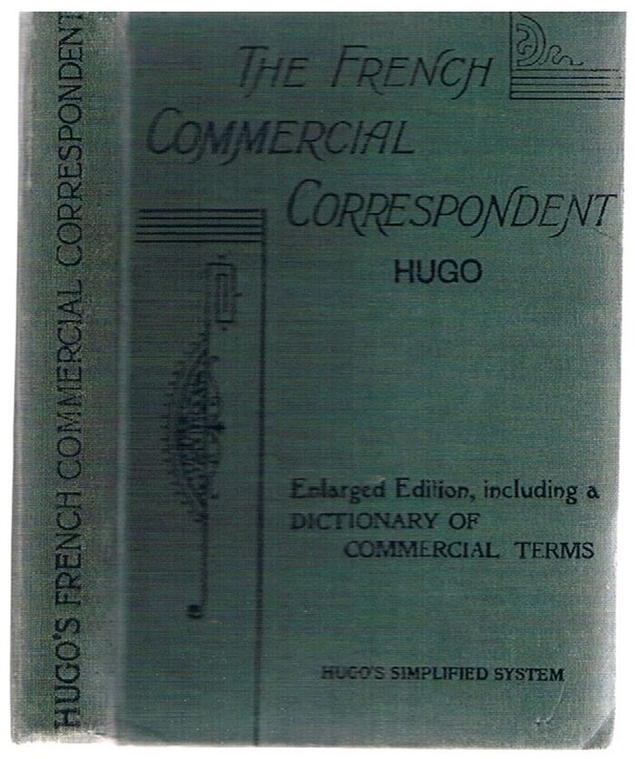 The French Commercial Correspondent
on Hugo's Simplified System. Being a selection of mercantile letters used in businesses of the present day... Image