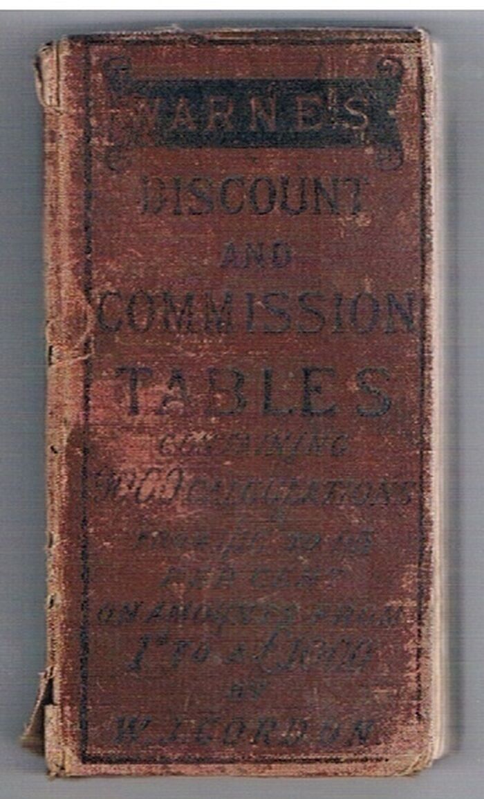 Warne's Discount and Commission Tables.
Containing nine thousand calculations at from one sixteenth to ninety-five per cent. on amounts from a penny to a thousand pounds. Image