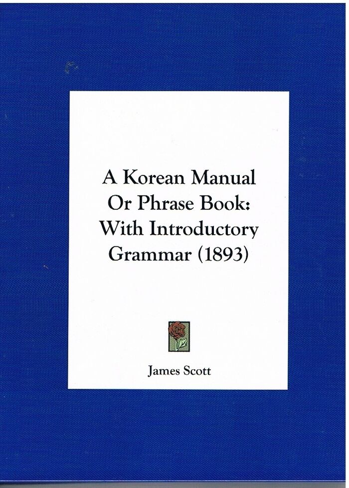 A Korean Manual or Phrase Book: With Introductory Grammar (1893)
(A Corean Manual or Phrase Book... Second Edition) Image