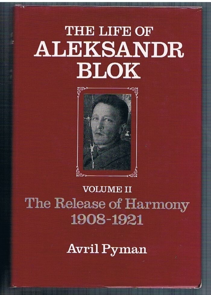 The Life of Aleksandr Blok.
Volume II: The Release of Harmony 1908-1921. Image