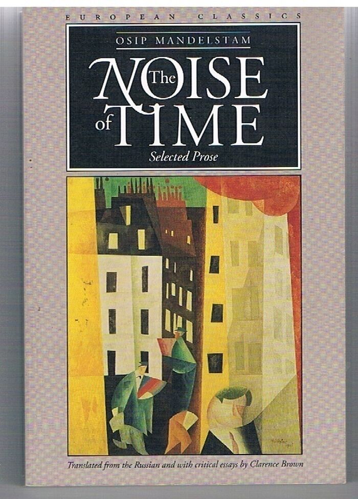 The Noise of Time.  Selected Prose.
Translated from the Russian and with critical essays by Clarence Brown. European Classics. Image