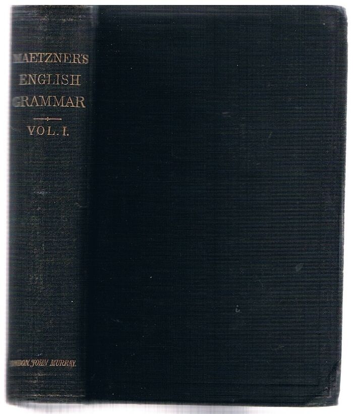 An English Grammar (Volume I.) Methodical, Analytical, and Historical with a treatise on the orthography, prosody, inflections and syntax of the English tongue;
with numerous authorities cited in order of historical development.  Translated from the German, with the sanction of the author.  In three volumes. Image
