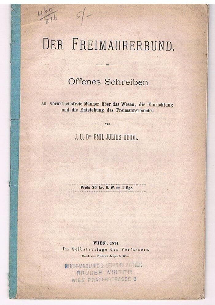 Der Freimaurerbund. [Freemasons].
Offenes Schreiben an vorurtheilsfreie Männer über das Wesen, die Einrichtung und die Entstehung des Freimaurerbundes. Image