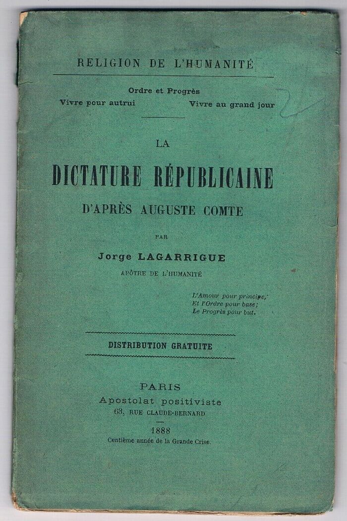 La Dictature Républicaine d'après Auguste Comte:
par Jorge Lagarrigue apôtre de l’humanité.  Religion de l’Humanité. Distribution Gratuite. Image
