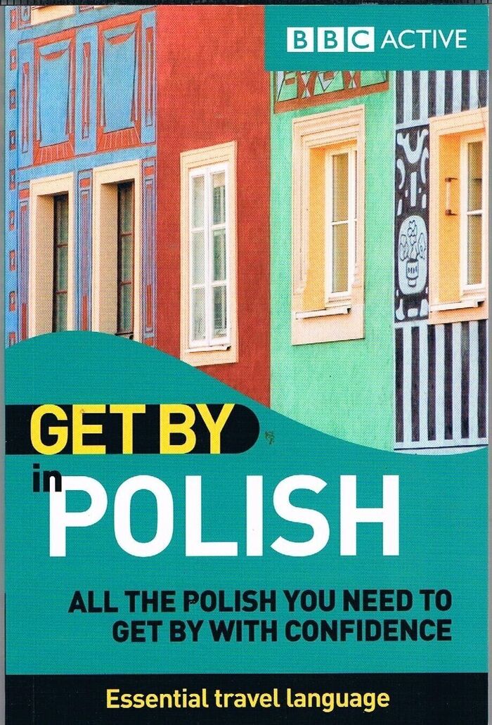 Get by in Polish:
All the Polish you need to get by with confidence. BBC Active. Essential travel language. Image