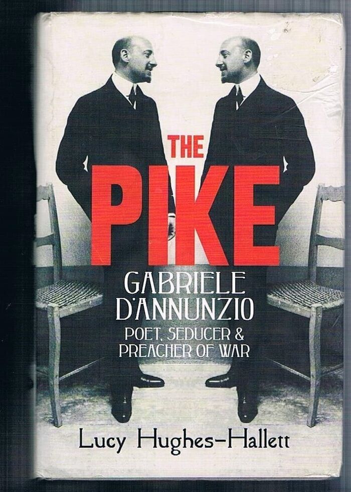 The Pike:
Gabriele D’Annunzio Poet, Seducer and Preacher of War. Image