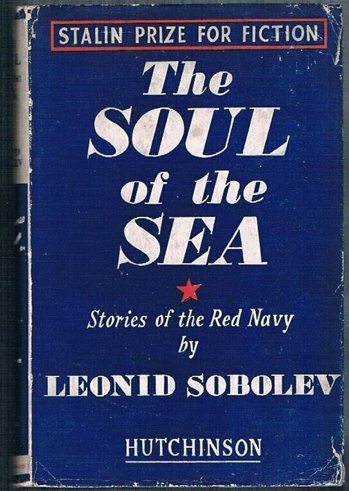 The Soul of the Sea:
Stories of the Red Navy. ‘Stalin Prize for Fiction’. Translated from the Russian by M. and N. Nicholas.Hutchinson’s New Fiction. Image