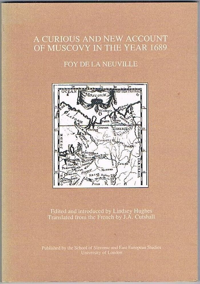 A Curious and New Account of Muscovy in the Year 1689. Edited and introduced by Lindsey Hughes. Translated from the French by J. A. Cutshall.
 Image