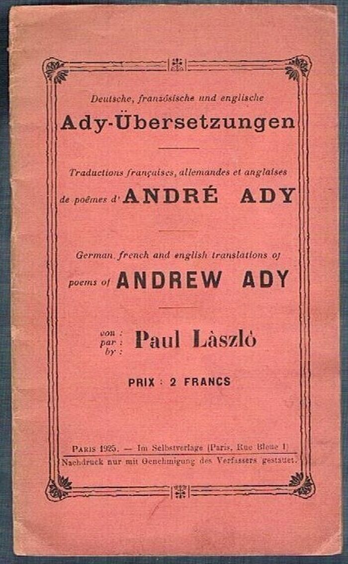 Ady Übersetzungen. Deutsche, französische und englische:
Traductions françaises, allemandes et anglaises de poêmes d’André Ady.  German, french and english translations of poems of Andrew Ady von, par by Paul Làszlò. Image
