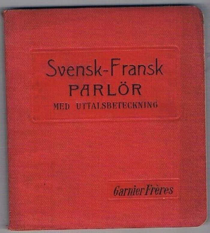 Svensk-Fransk Parlör. Guide de Conversation.
med Uttalsbeteckning. (French for Swedish speakers). Image