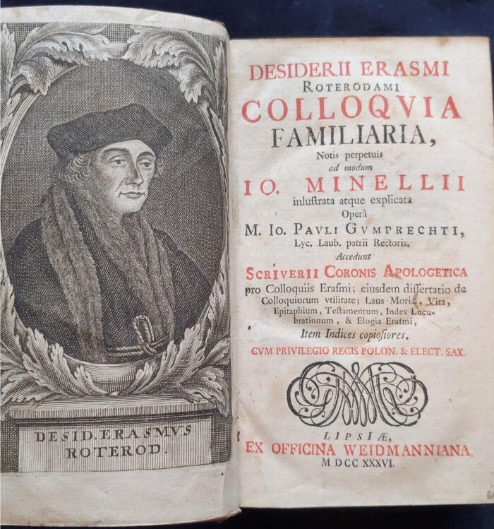 Colloquia familiaria,
Notis perpetuis ad modum Io. Minellii inlustrata atque explicata.  Operà M. Io. Pavli Gumprechti, Accedunt Scriverii Coronis Apologetica pro Colloquiis Erasmi; eiusdem dissertatio de colloquiorum vtilitate; Laus Moriae, Vita, Epitaphium, Testamentum, Index lucubrationum, & Elogia Erasmi.  item indices copiosiores Cum Privelegio Regis Polon & Elect. Sax. Image
