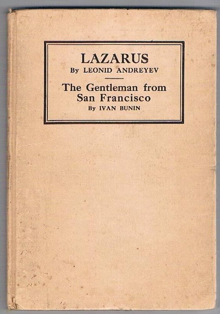 Lazarus [with] The Gentleman from San Francisco.
Lazarus by Leonid Andreyev and The Gentleman from San Francisco by Ivan Bunin. Translated by Abraham Yarmolinsky.  Stratford Universal Library. Image