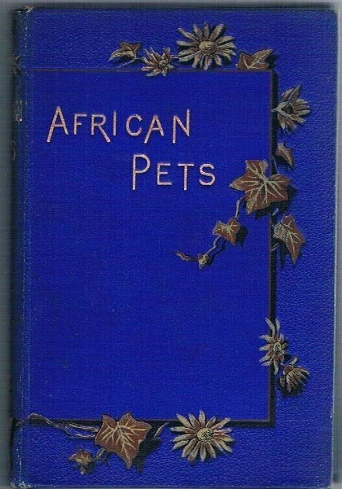African Pets;
or, Chats about our Animal Friends in Natal. With a sketch of Kaffir Life. Image