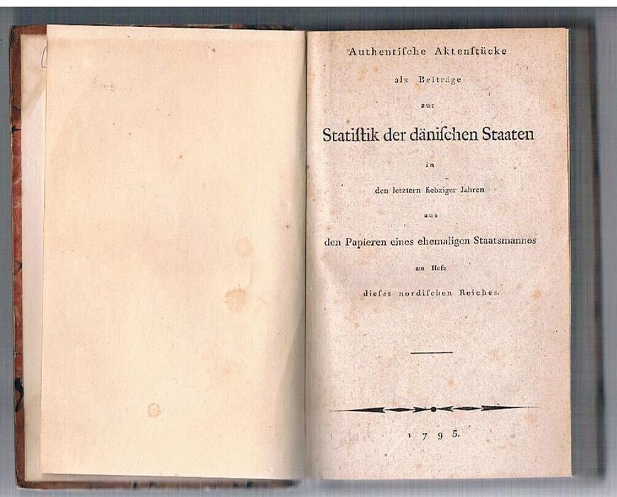 Authentische Akten stücke als Beiträge zur Statistik der dänischen Staaten
in den letztern siebziger Jahren aus den Papieren eines ehemaligen Staatsmannes am Hofe dieses nordischen Reiches. Image