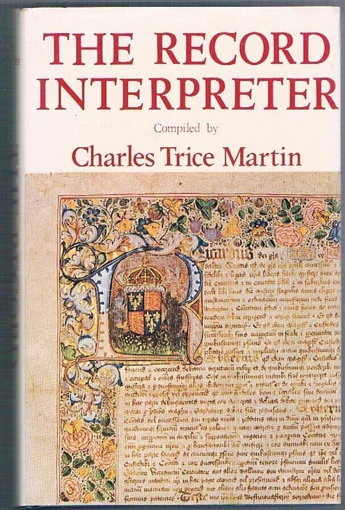 The Record Interpreter:
A Collection of Abbreviations, Latin Words and Names used in English Historical Manuscripts and Records. With an Introduction by David Iredale. Image