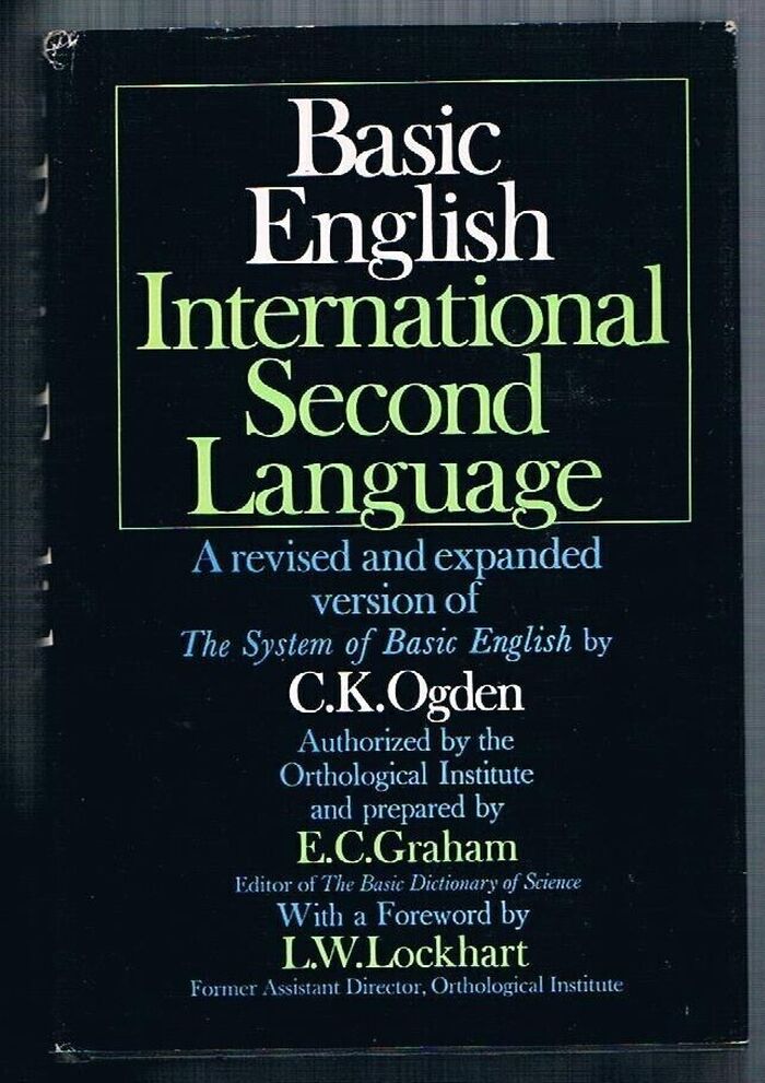 Basic English International Second Language:
A revised and expanded version of The System of Basic English. Authorized by the Orthological Institute and prepared by E. C. Graham.  With a Foreword by L. W. Lockhart. Image