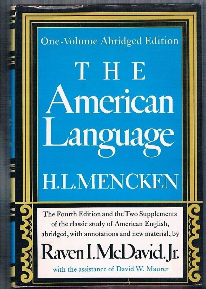 The American Language:
One-Volume Abridged Edition. Fourth Edition and the Two Supplements, abridged, with annotations and new material by Raven I. McDavid.  With the assistance of David W. Maurer. Image