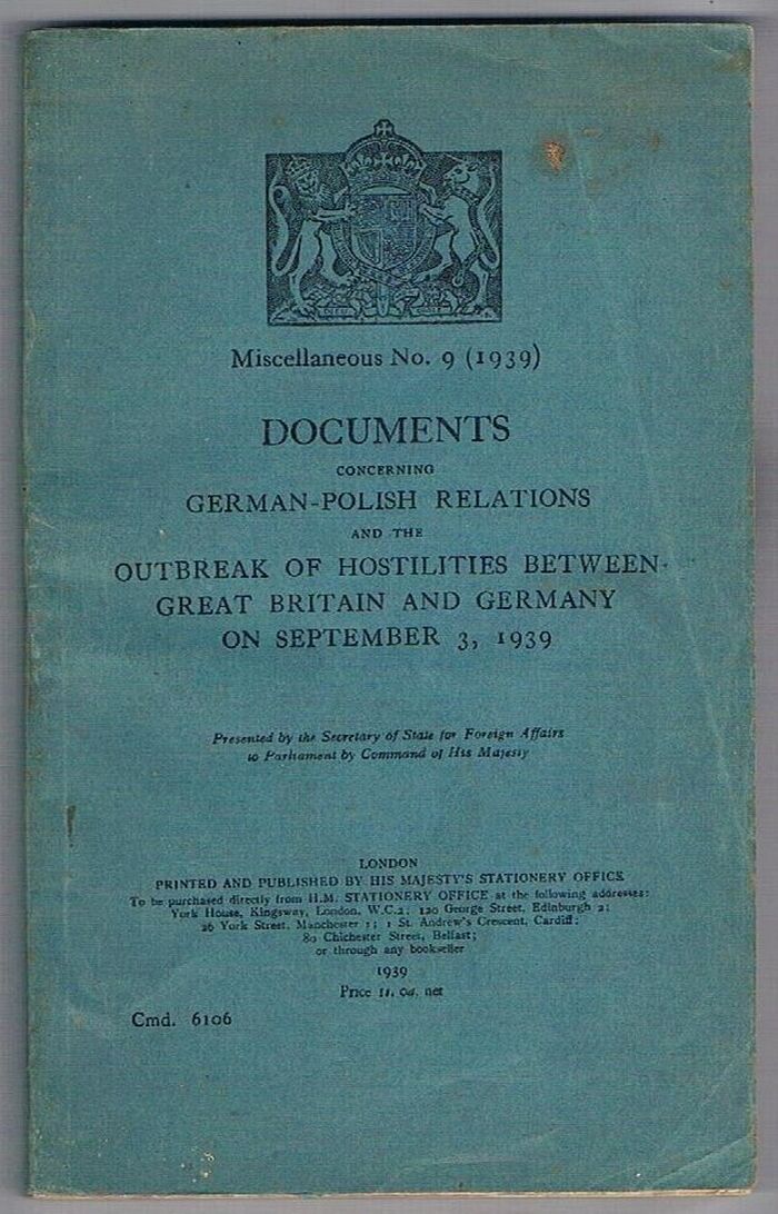 Documents concerning German-Polish Relations [the British Blue Book]
and the outbreak of hostilities between Great Britain and Germany on September 3, 1939.  Presented by the Secretary of Foreign Affairs to Parliament by Command of his Majesty. Miscellaneous No. 9 (1939). Cmd. 6106. Image