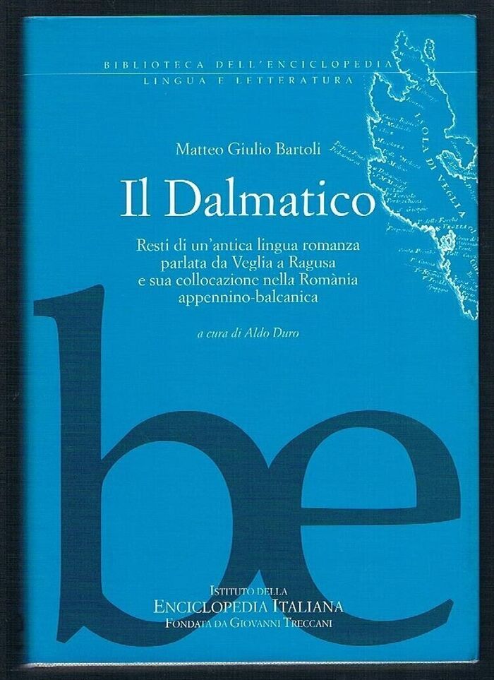Il Dalmatico:
resti di un'antica lingua romanza parlata da Veglia a Ragusa e sua collocazione nella Romània appennino-balcanica a cura di Aldo Duro. Biblioteca dell'Enciclopedia. Image