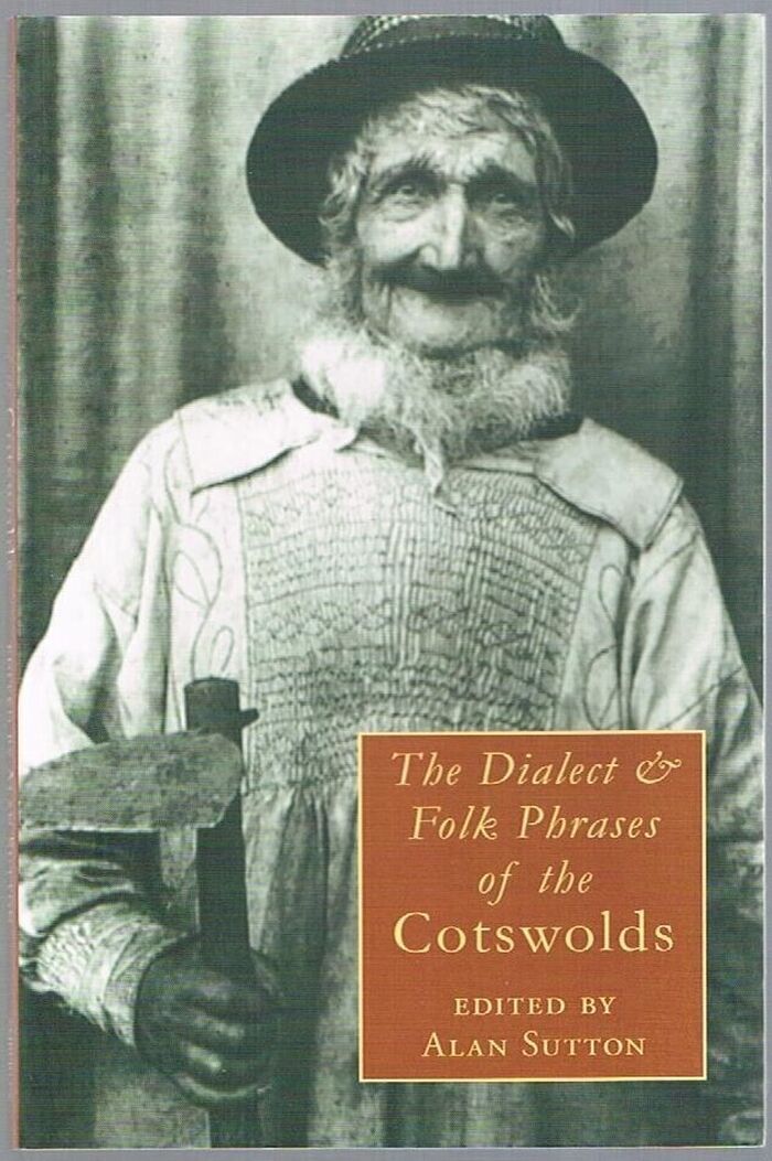 The Dialect and Folk Phrases of the Cotswolds:
Edited by Alan Sutton. Image