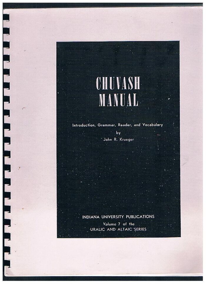 Chuvash Manual (bound photocopy):
Introduction, Grammar, Reader, and Vocabulary. Indiana University Uralic and Altaic Series. Volume 7. Image
