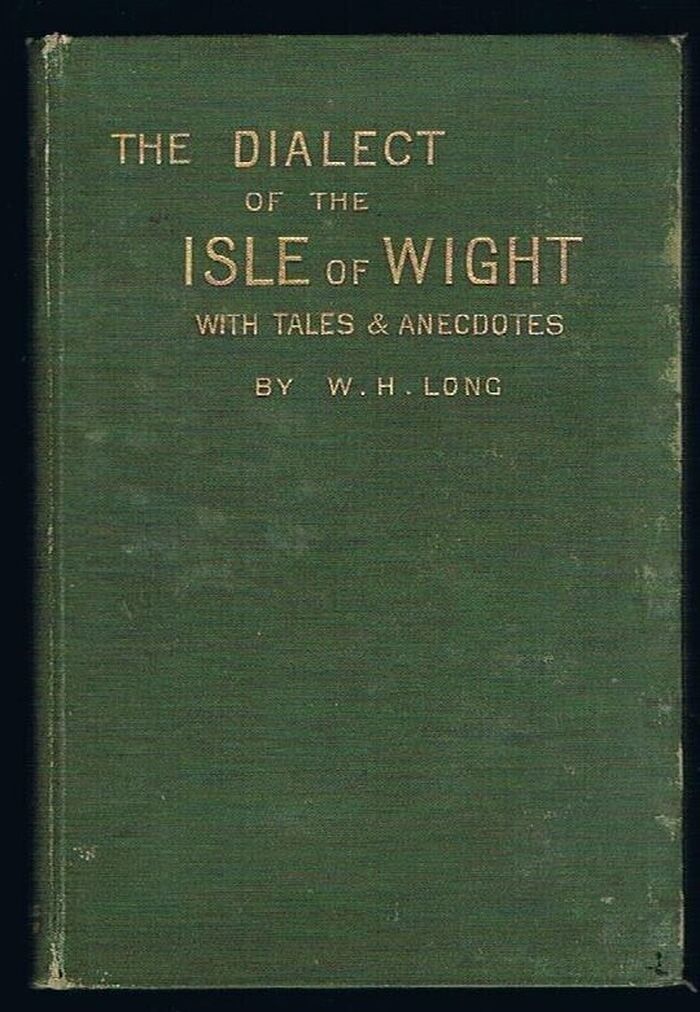 A Dictionary of the Isle Wight Dialect:
and of Provincialisms used in the Island; with illustrative anecdotes and tales; to which is appended the Christmas Boy's Play, an Isle of Wight 