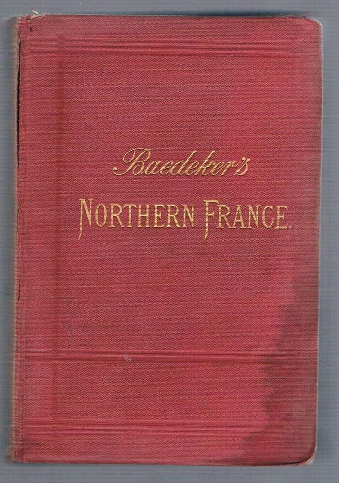 Northern France:
from Belgium and the English Channel to the Loire. Excluding Paris and Its Environs: Handbook for Travellers.  Second edition. With 9 maps and 27 plans. Image