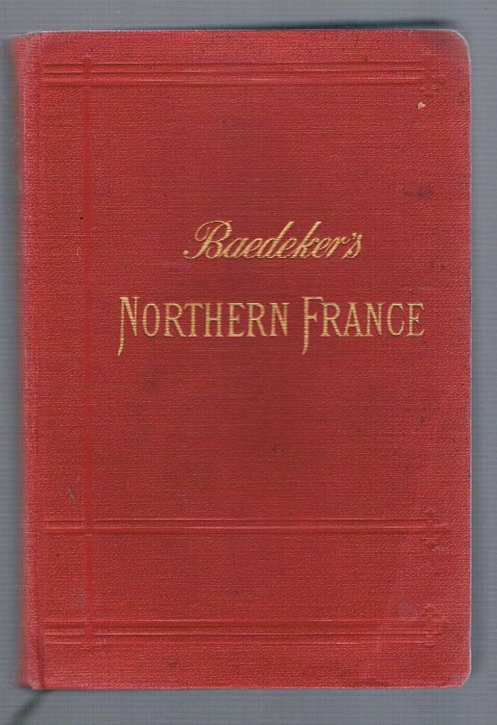 Northern France:
from Belgium and the English Channel to the Loire. Excluding Paris and Its Environs: Handbook for Travellers. Fifth edition. With 16 maps and 55 plans. Image