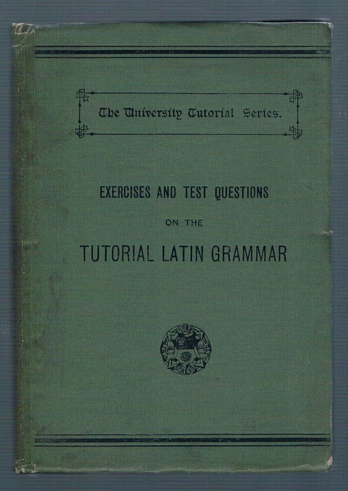 Exercises and Test Questions on the Tutorial Latin Grammar.
The University Tutorial Series. Image