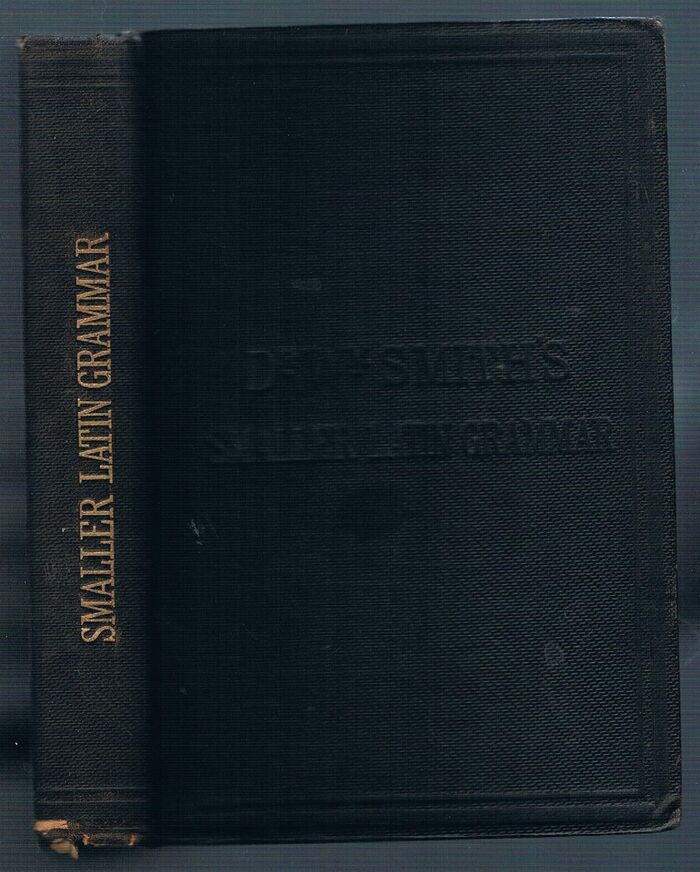 A Smaller Grammar of the Latin Language:
For the Use of the Middle and Lower Forms in Schools. Thoroughly revised and partly rewritten. Image