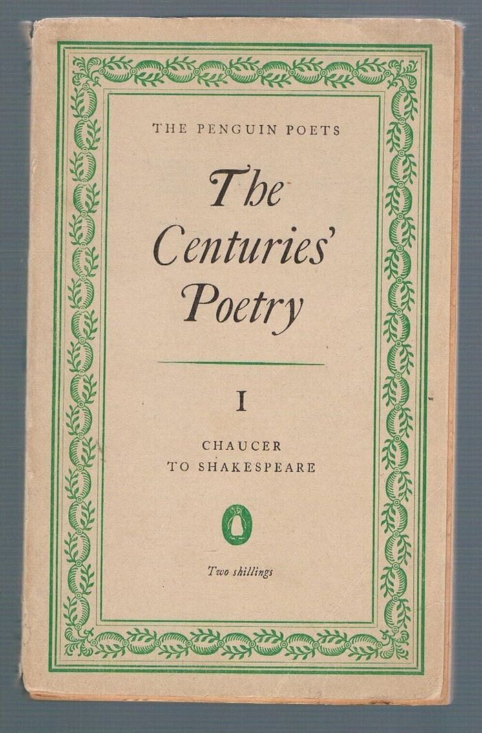 The Centuries’ Poetry:
An Anthology compiled by Denys Kilham Roberts. Volume I. Chaucer to Shakespeare. Edited with an introduction. The Penguin Poets D6. Image