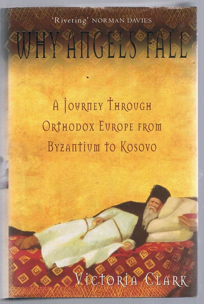 Why Angels Fall:
A Portrait of Orthodox Europe from Byzantium to Kosovo. Image