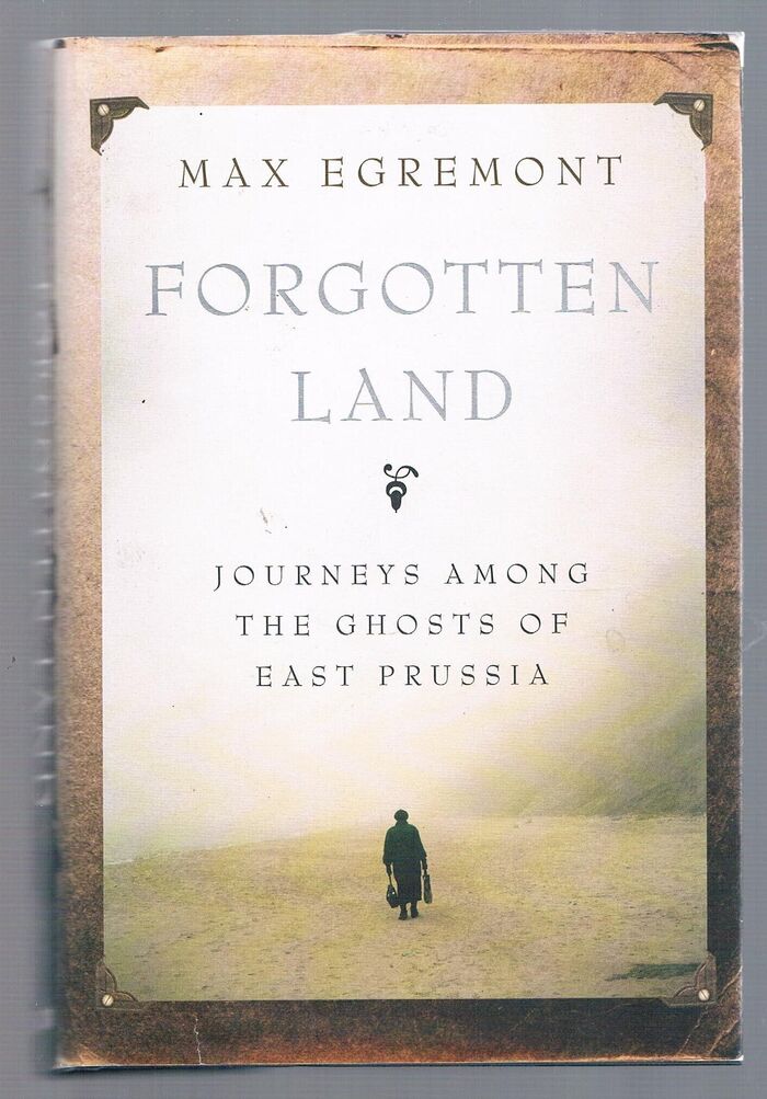Forgotten Land:
Journeys Among the Ghosts of East Prussia. Image