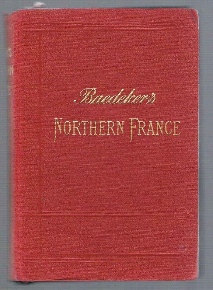 Northern France:
from Belgium and the English Channel to the Loire. Excluding Paris and Its Environs: Handbook for Travellers. Fourth edition. With 13 maps and 40 plans. Image
