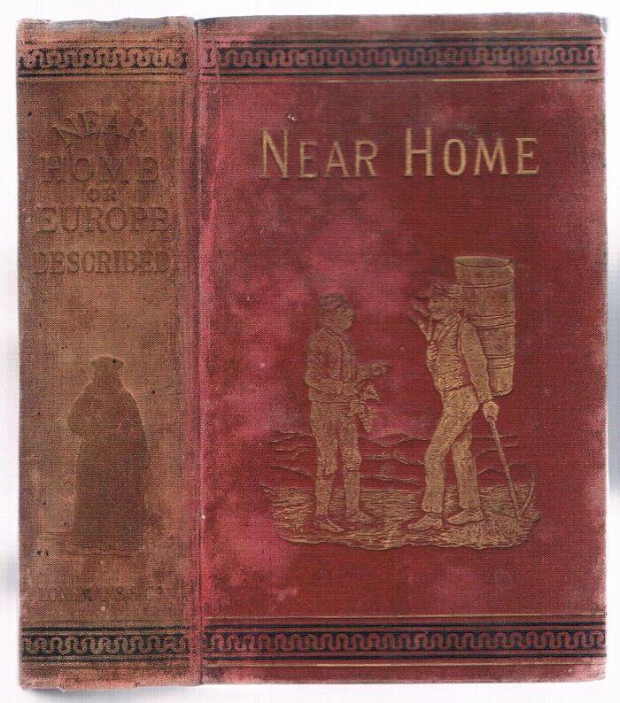 Near Home:
or, Europe Described with Anecdotes and Numerous Illustrations. By The Author of the ‘Peep of the Day’. Sixth Edition.  Carefully Revised. Image