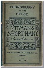 Phonography in the Office: A Complete shorthand clerk's guide with chapters on special preparation, including Business Phrases and Contractions, Letters etc..
