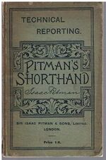 Technical Reporting.
Comprising phonographic abbreviations for words and phrases commonly met with in reporting legal, scientific and other technical subjects.