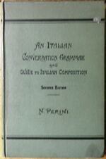 An Italian Conversation Grammar. Comprising the most important rules of Italian grammar, with numerous examples and exercises thereon, English-Italian dialogues, hints on Italian versification, and extracts in Italian poetry.
Seventh edition, carefully revised.