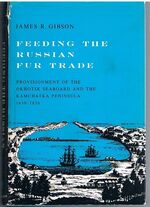 Feeding the Russian Fur Trade.
Provisionment of the Okhotsk Seaboard and the Kamchatka Peninsula, 1639-1856