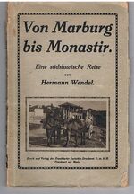 Von Marburg (Maribor) bis Monastir (Bitola).
Eine südslawische Reise.
